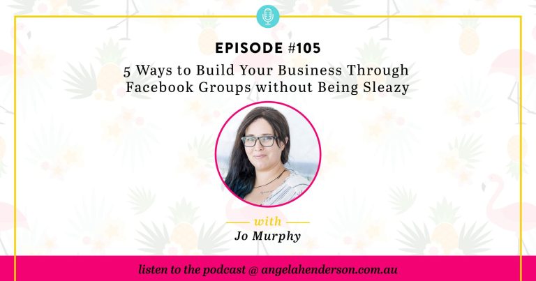 5 Ways to Build Your Business Through Facebook Groups without Being Sleazy – Episode 105