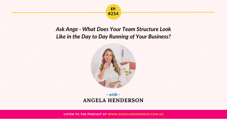 Ask Ange – What Does Your Team Structure Look Like in the Day to Day Running of Your Business? – Episode 254