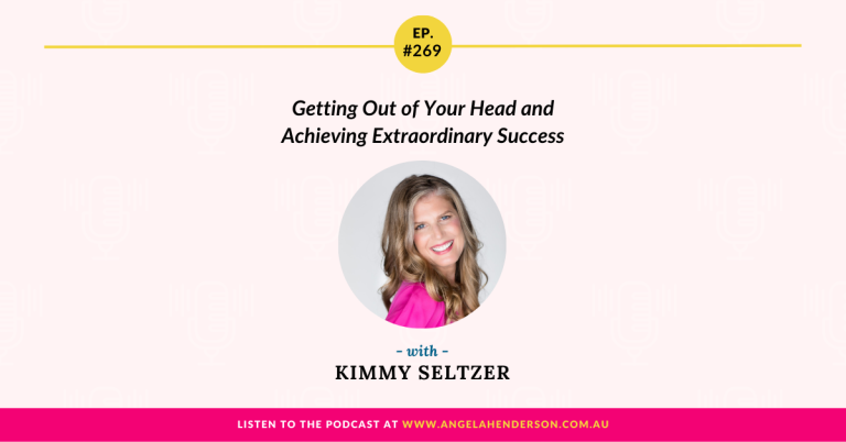 Getting Out of Your Head and Achieving Extraordinary Success with Kimmy Seltzer – Episode 269