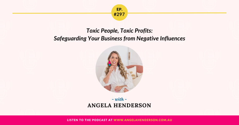 Toxic People, Toxic Profits: Safeguarding Your Business from Negative Influences with Angela Henderson – Episode 297