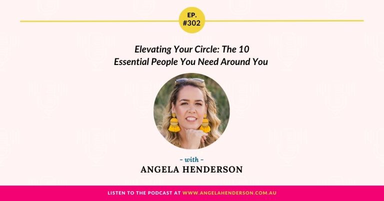 Elevating Your Circle: The 10 Essential People You Need Around You with Angela Henderson – Episode 302